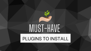 Must-Have Plugins to Install on WordPress