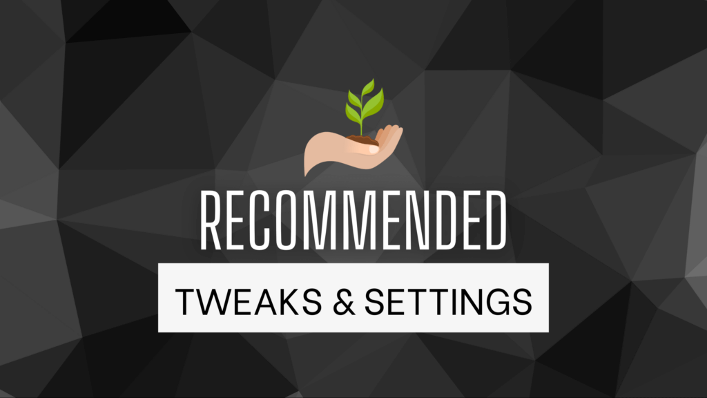 Recommended Tweaks & Settings